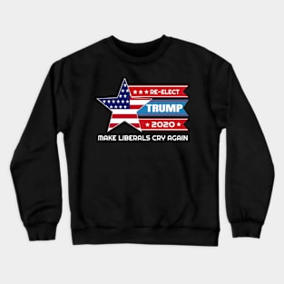 Donald Trump Election 2020 Make Liberals Cry Again Crewneck Sweatshirt